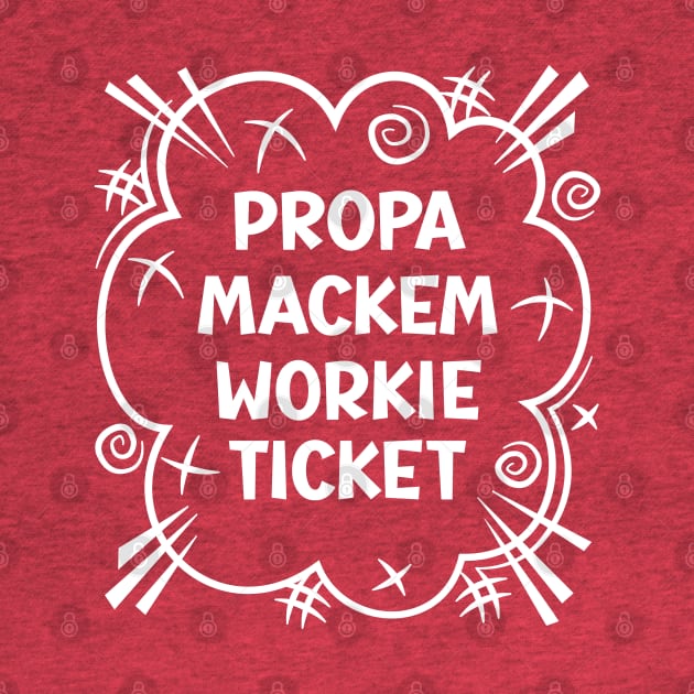 PROPA MACKEM WORKIE TICKET a cheeky design for people from the North East of England by RobiMerch